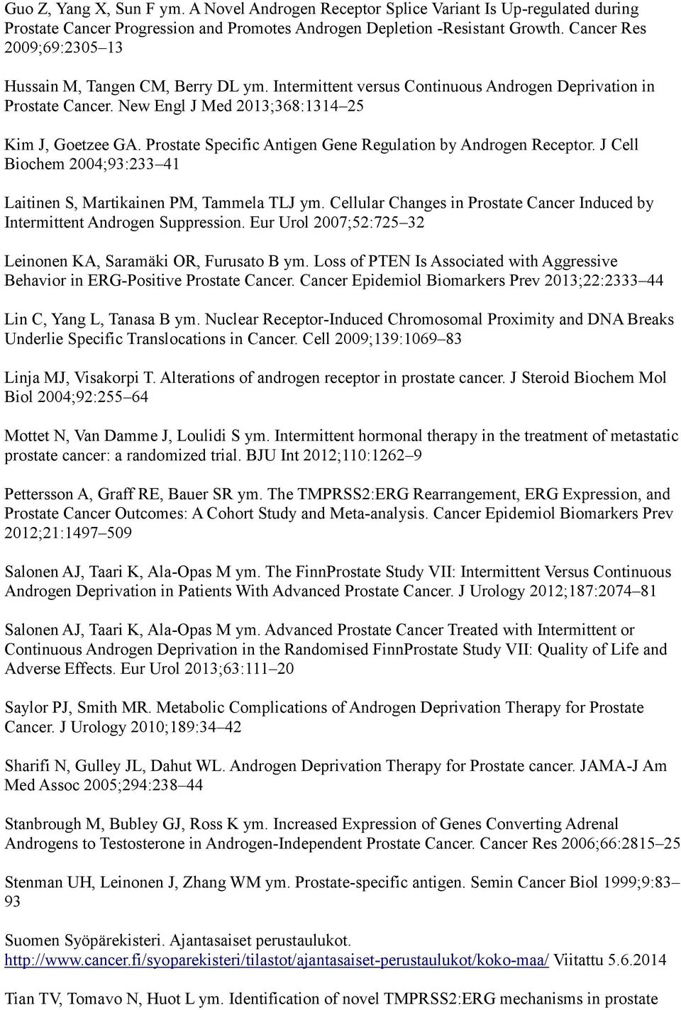 Prostate Specific Antigen Gene Regulation by Androgen Receptor. J Cell Biochem 2004;93:233 41 Laitinen S, Martikainen PM, Tammela TLJ ym.