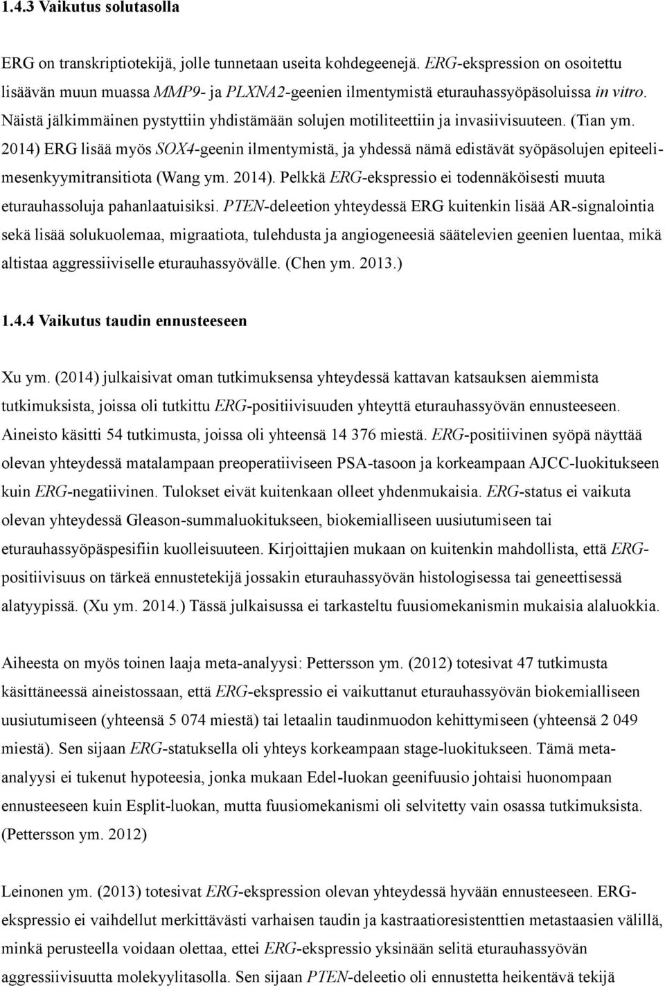 Näistä jälkimmäinen pystyttiin yhdistämään solujen motiliteettiin ja invasiivisuuteen. (Tian ym.