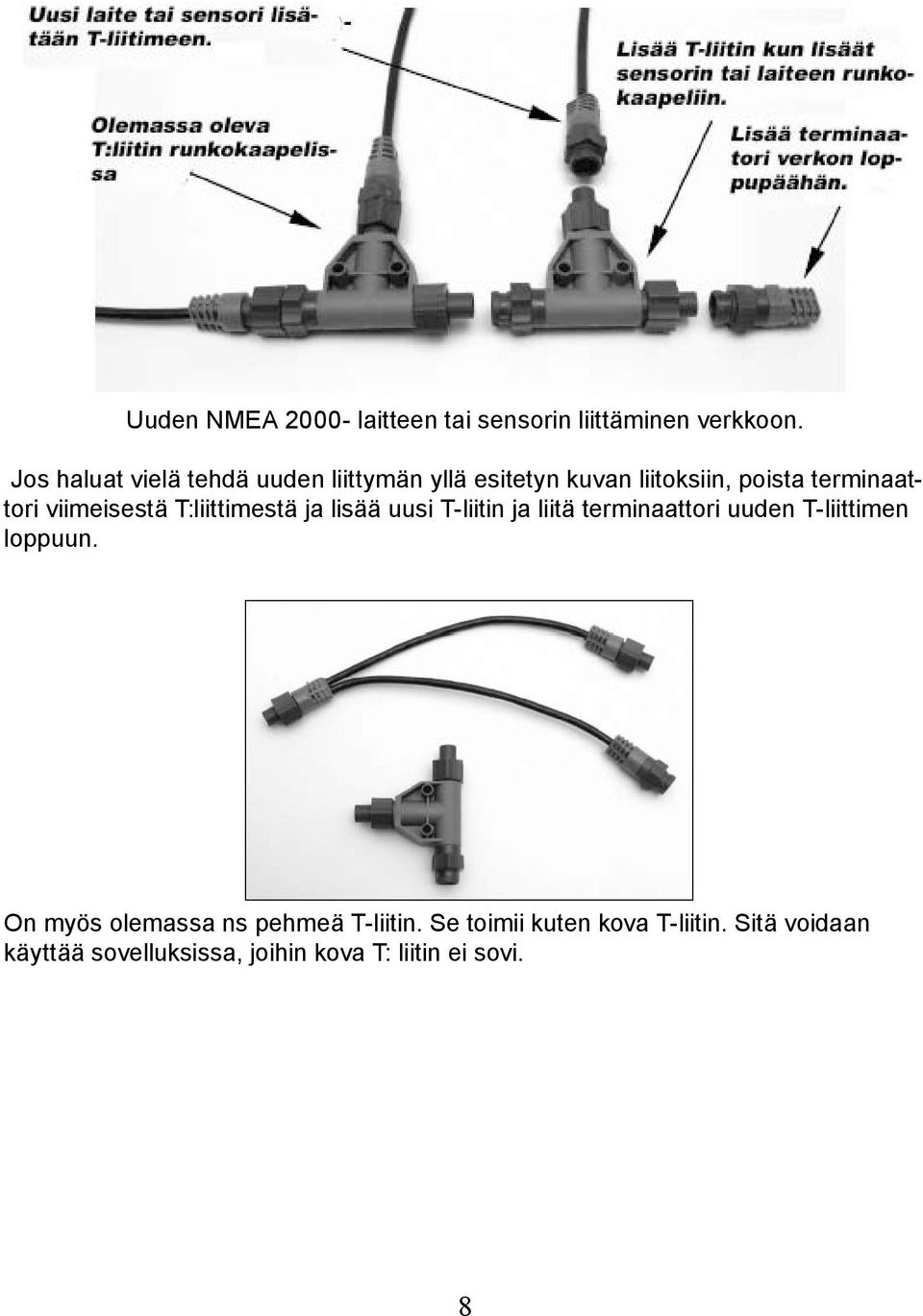 viimeisestä T:liittimestä ja lisää uusi T-liitin ja liitä terminaattori uuden T-liittimen