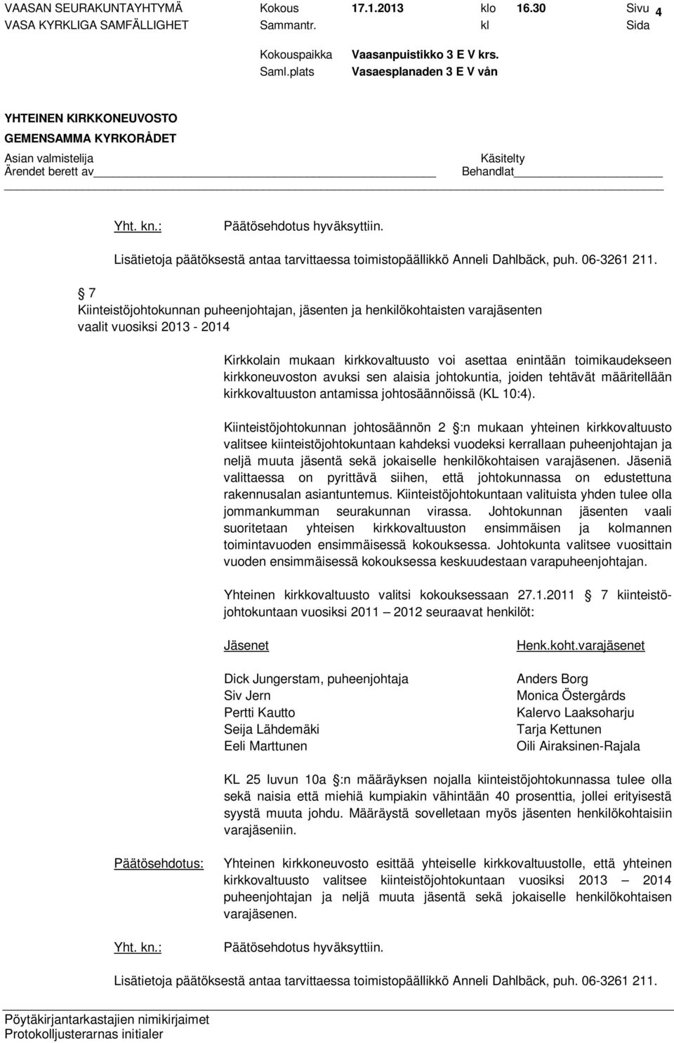 avuksi sen alaisia johtokuntia, joiden tehtävät määritellään kirkkovaltuuston antamissa johtosäännöissä (KL 10:4).