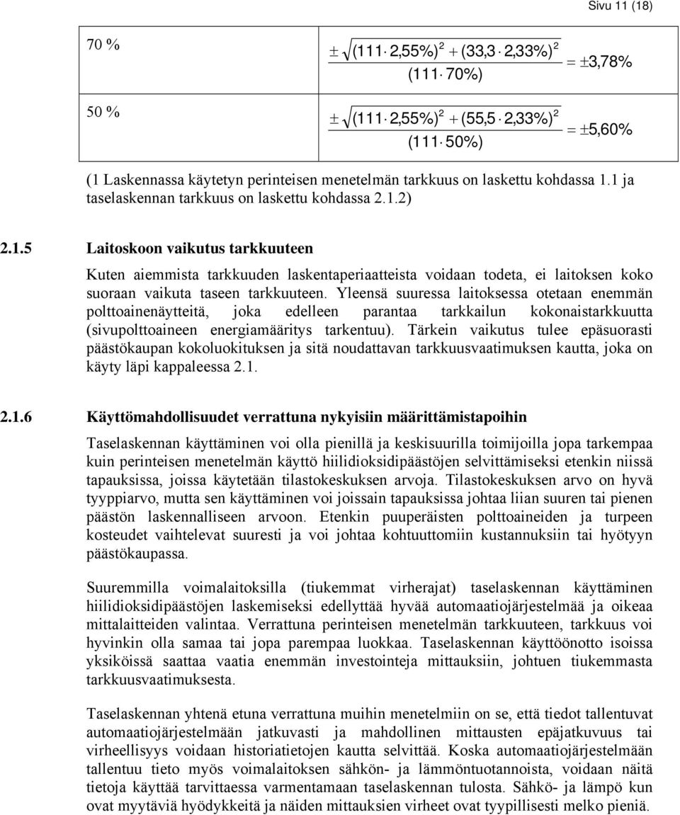 Yleensä suuressa laitoksessa otetaan enemmän polttoainenäytteitä, joka edelleen parantaa tarkkailun kokonaistarkkuutta (sivupolttoaineen energiamääritys tarkentuu).