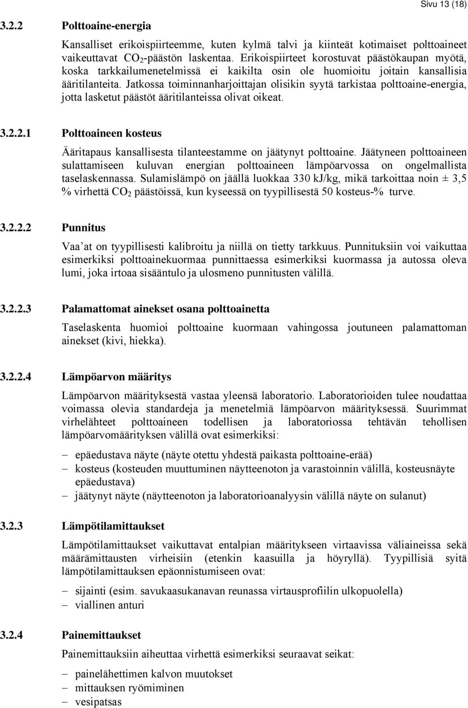 Jatkossa toiminnanharjoittajan olisikin syytä tarkistaa polttoaine-energia, jotta lasketut päästöt ääritilanteissa olivat oikeat. 3.