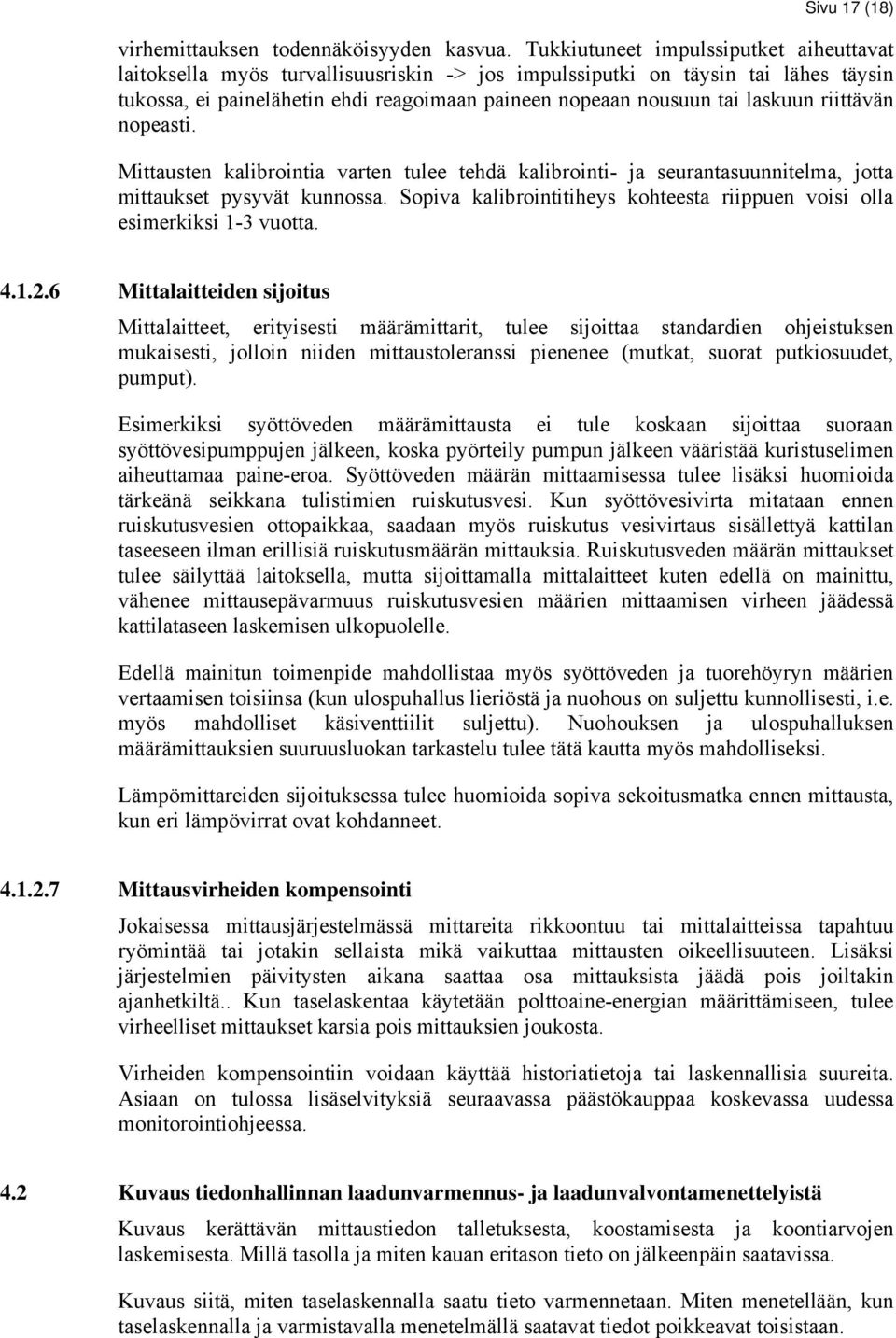 laskuun riittävän nopeasti. Mittausten kalibrointia varten tulee tehdä kalibrointi- ja seurantasuunnitelma, jotta mittaukset pysyvät kunnossa.