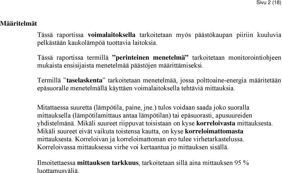 Termillä taselaskenta tarkoitetaan menetelmää, jossa polttoaine-energia määritetään epäsuoralle menetelmällä käyttäen voimalaitoksella tehtäviä mittauksia. Mitattaessa suuretta (lämpötila, paine, jne.