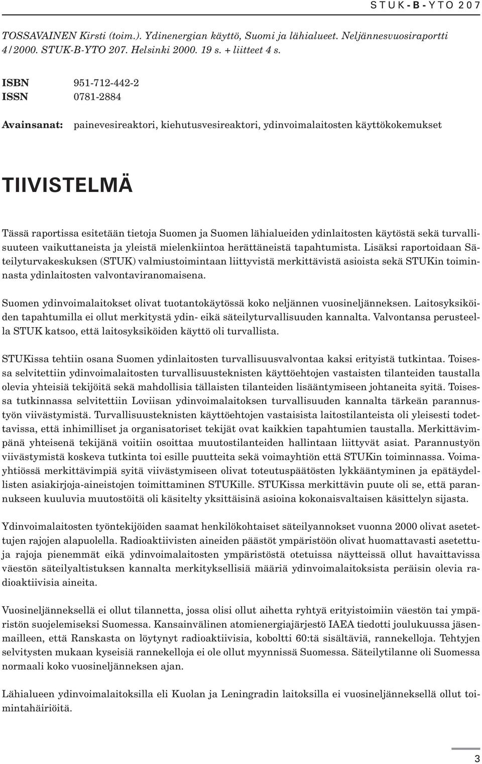 ydinlaitosten käytöstä sekä turvallisuuteen vaikuttaneista ja yleistä mielenkiintoa herättäneistä tapahtumista.