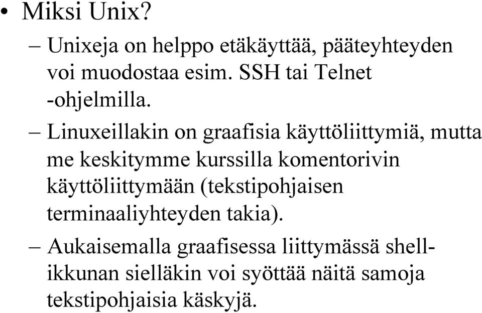 Linuxeillakin on graafisia käyttöliittymiä, mutta me keskitymme kurssilla komentorivin