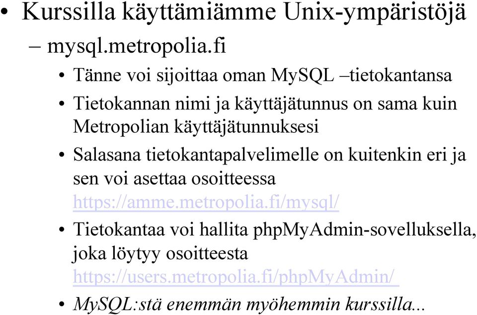 käyttäjätunnuksesi Salasana tietokantapalvelimelle on kuitenkin eri ja sen voi asettaa osoitteessa https://amme.