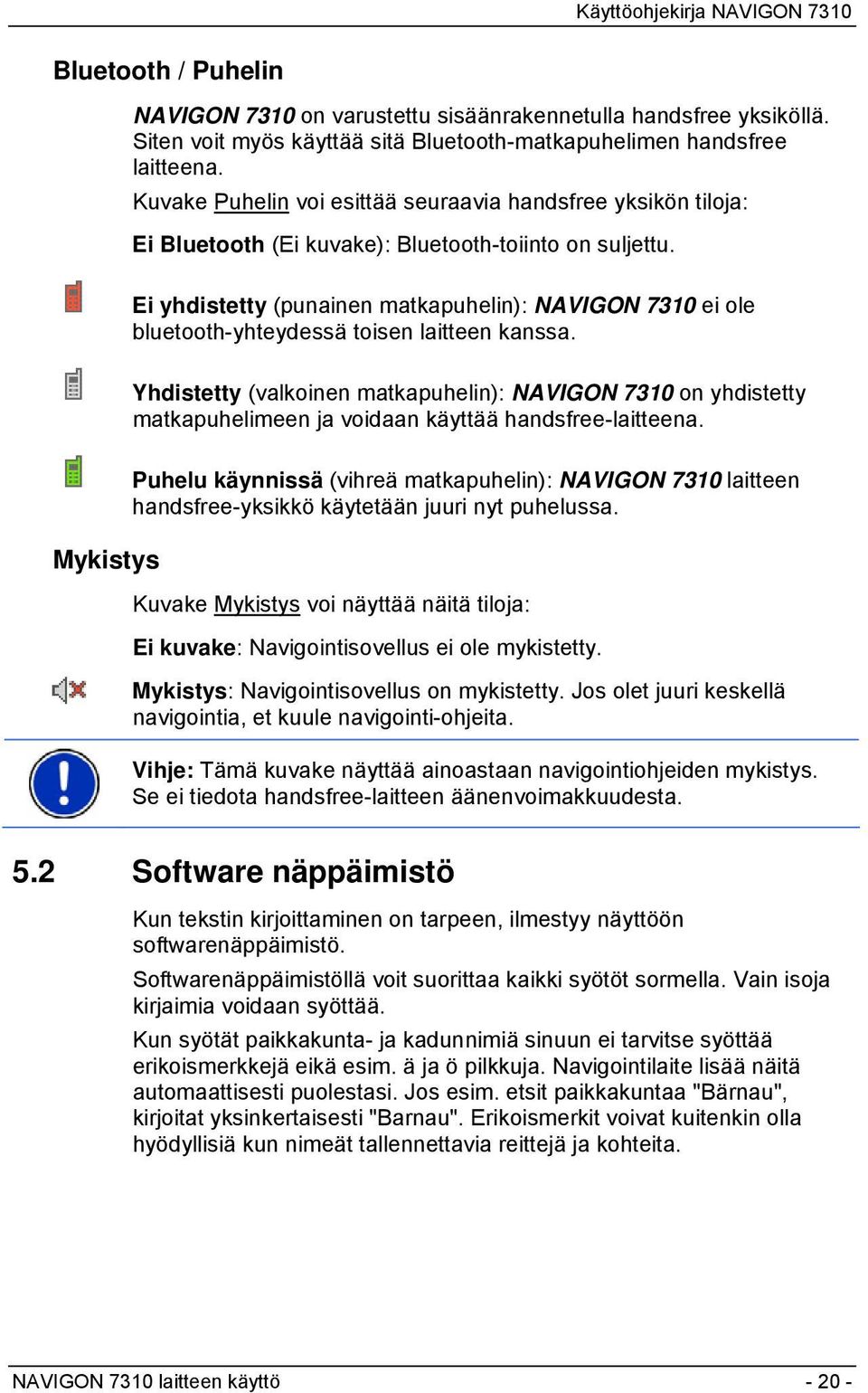 Ei yhdistetty (punainen matkapuhelin): NAVIGON 7310 ei ole bluetooth-yhteydessä toisen laitteen kanssa.