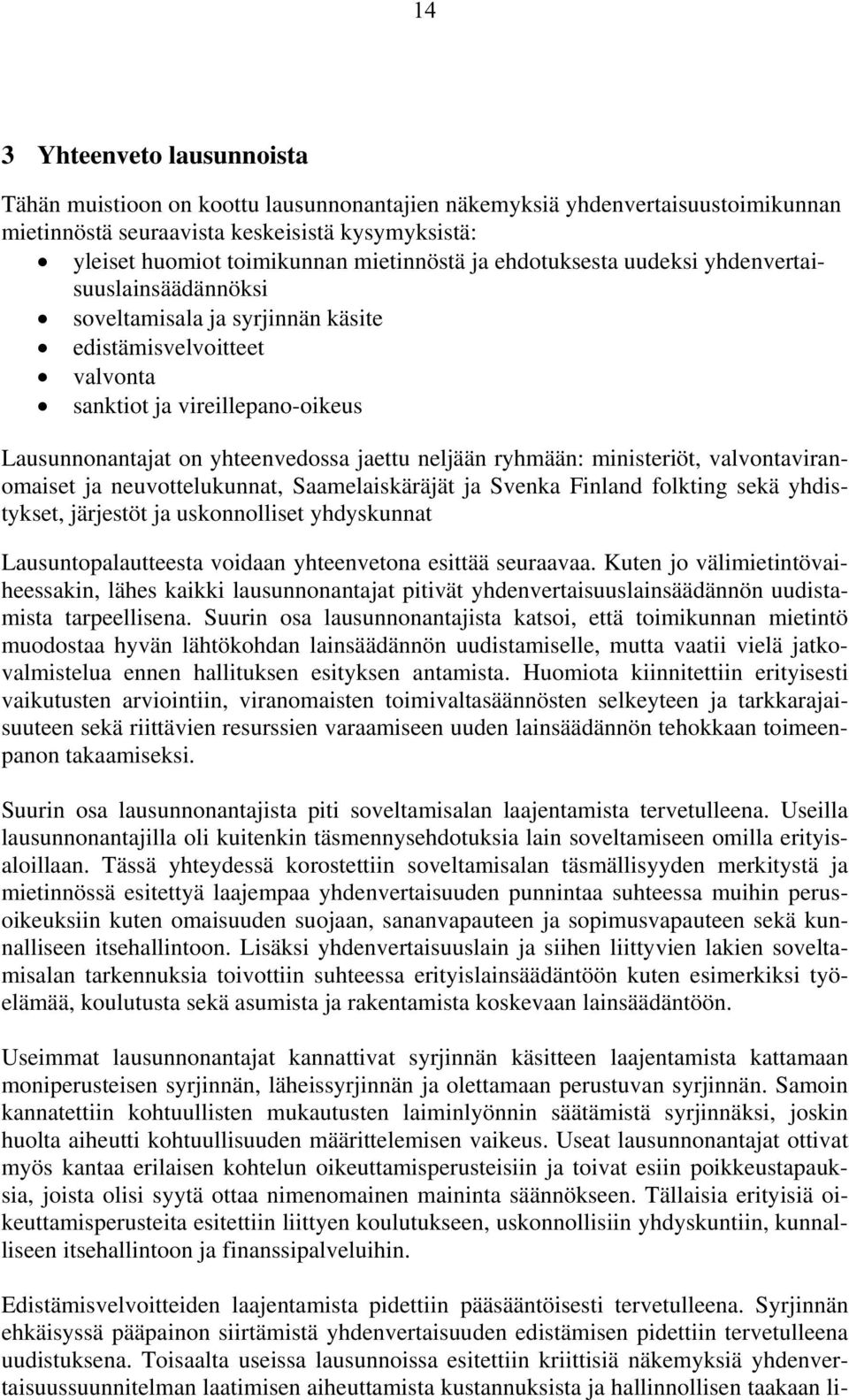 jaettu neljään ryhmään: ministeriöt, valvontaviranomaiset ja neuvottelukunnat, Saamelaiskäräjät ja Svenka Finland folkting sekä yhdistykset, järjestöt ja uskonnolliset yhdyskunnat