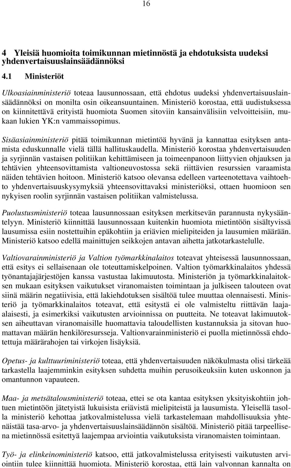 Ministeriö korostaa, että uudistuksessa on kiinnitettävä erityistä huomiota Suomen sitoviin kansainvälisiin velvoitteisiin, mukaan lukien YK:n vammaissopimus.