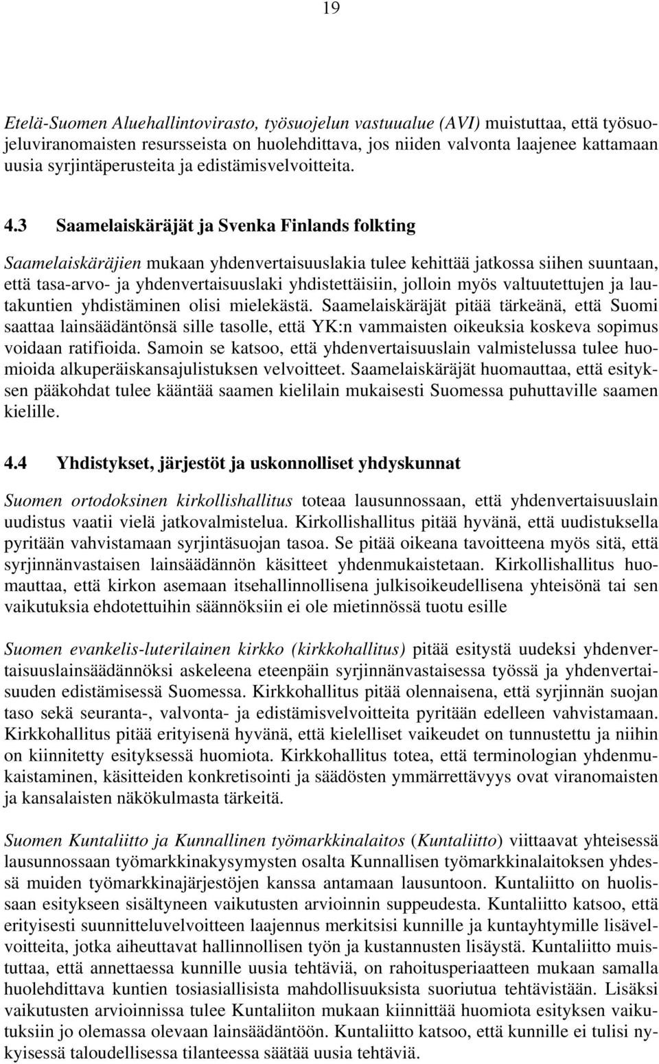 3 Saamelaiskäräjät ja Svenka Finlands folkting Saamelaiskäräjien mukaan yhdenvertaisuuslakia tulee kehittää jatkossa siihen suuntaan, että tasa-arvo- ja yhdenvertaisuuslaki yhdistettäisiin, jolloin