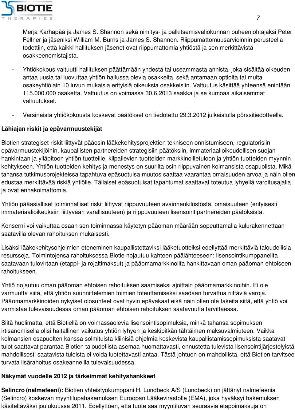 osakeyhtiölain 10 luvun mukaisia erityisiä oikeuksia osakkeisiin. Valtuutus käsittää yhteensä enintään 115.000.000 osaketta. Valtuutus on voimassa 30.6.