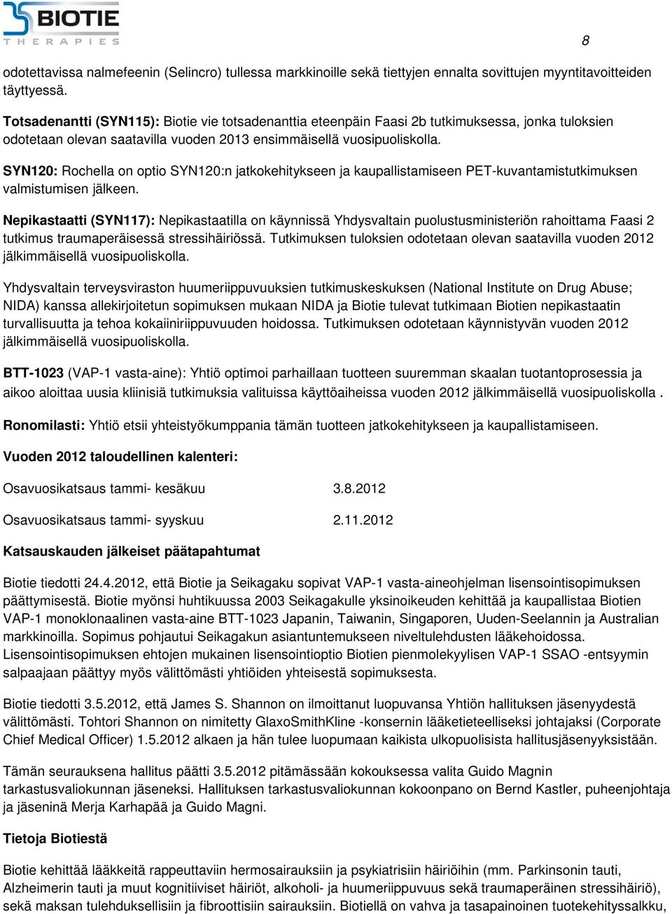 SYN120: Rochella on optio SYN120:n jatkokehitykseen ja kaupallistamiseen PET-kuvantamistutkimuksen valmistumisen jälkeen.