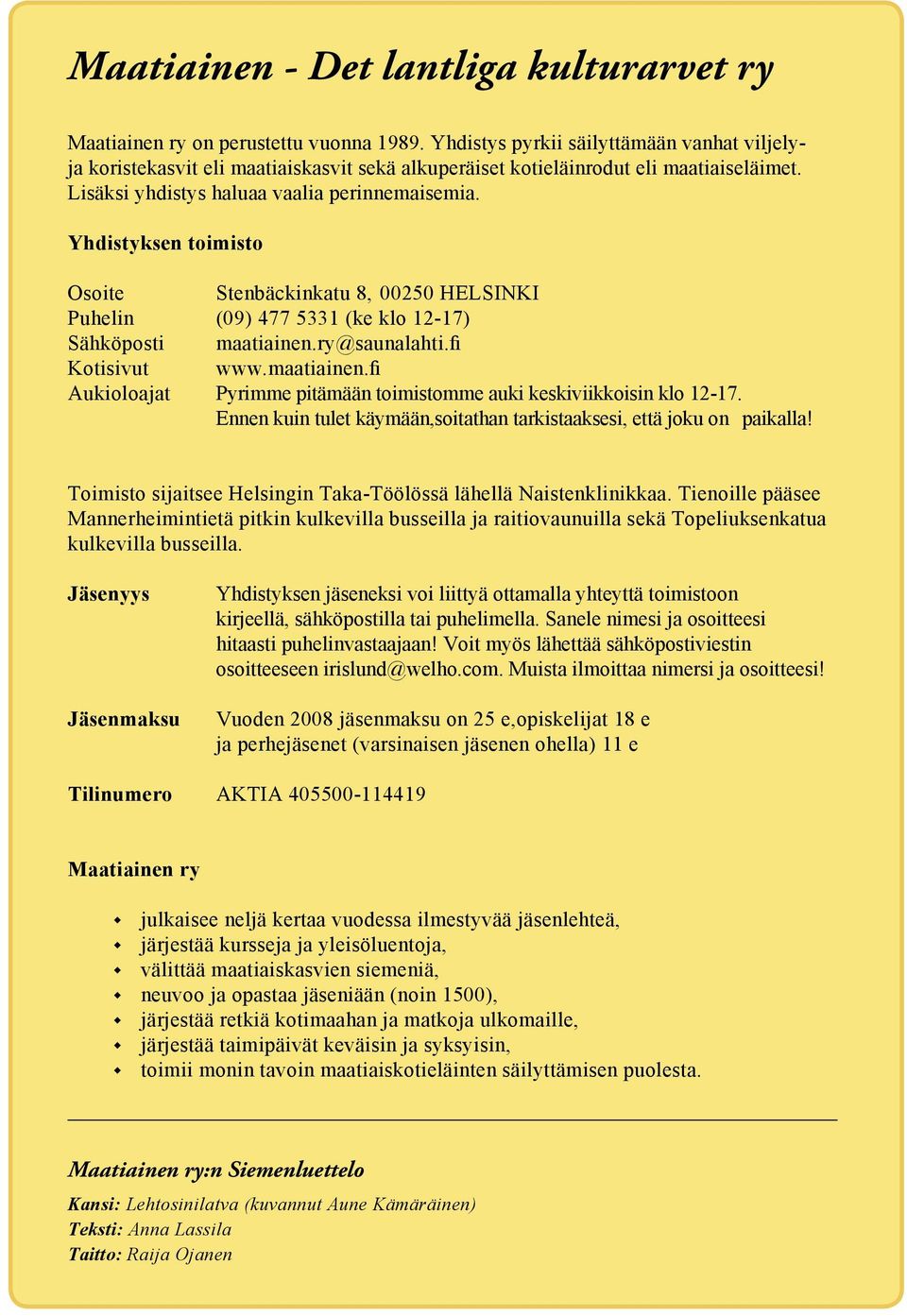 ry@sunlhti.fi Kotisivut www.mtiinen.fi ukiolojt Pyrimme pitämään toimistomme uki keskiviikkoisin klo 12-17. Ennen kuin tulet käymään,soitthn trkistksesi, että joku on pikll!