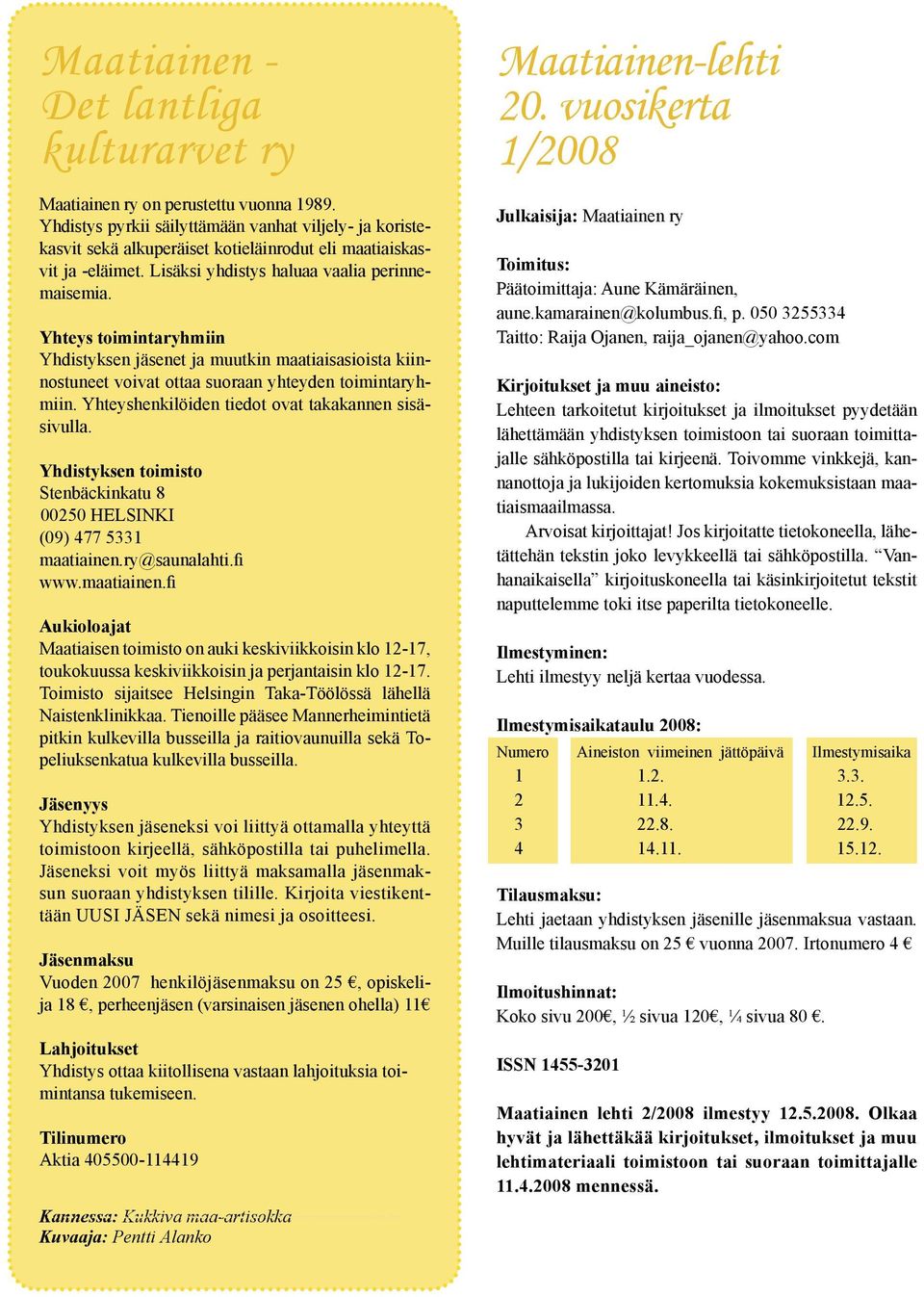 Yhteyshenkilöiden tiedot ovt tkknnen sisäsivull. Yhdistyksen toimisto Stenbäckinktu 8 00250 HELSINKI (09) 477 5331 mtiinen.