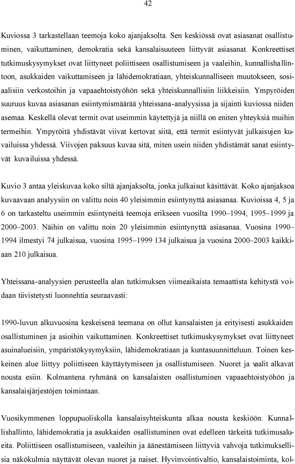 sosiaalisiin verkostoihin ja vapaaehtoistyöhön sekä yhteiskunnallisiin liikkeisiin. Ympyröiden suuruus kuvaa asiasanan esiintymismäärää yhteissana-analyysissa ja sijainti kuviossa niiden asemaa.