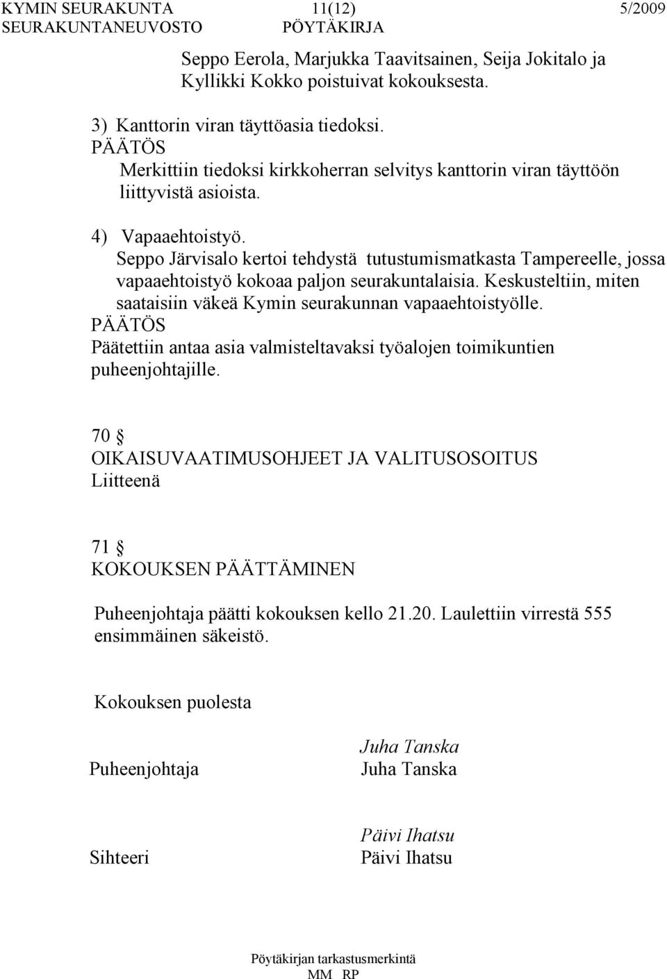 Seppo Järvisalo kertoi tehdystä tutustumismatkasta Tampereelle, jossa vapaaehtoistyö kokoaa paljon seurakuntalaisia. Keskusteltiin, miten saataisiin väkeä Kymin seurakunnan vapaaehtoistyölle.