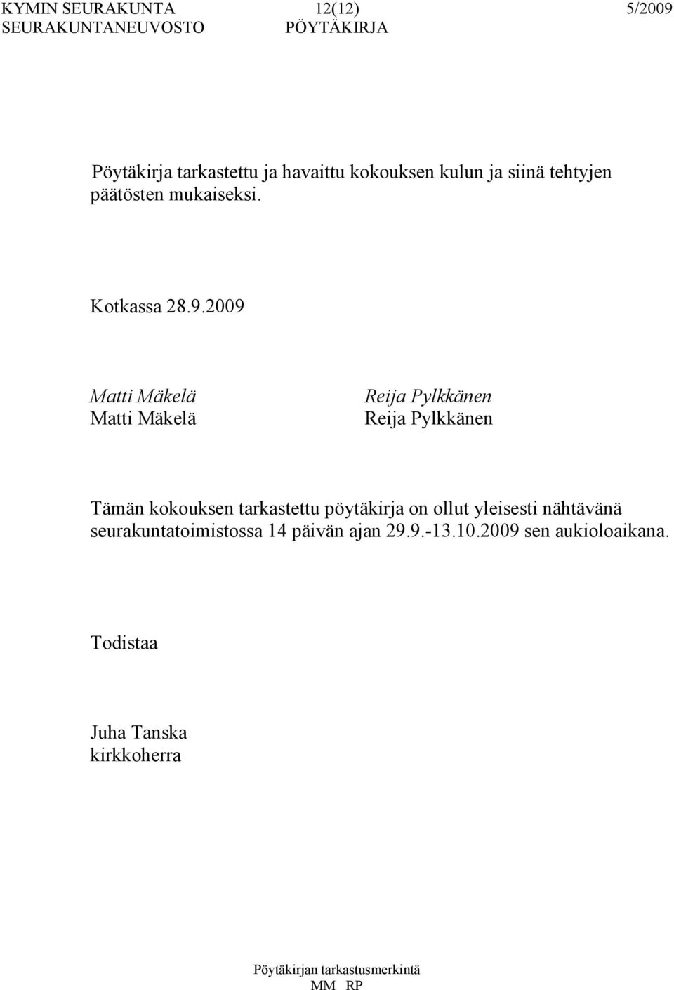 2009 Matti Mäkelä Matti Mäkelä Reija Pylkkänen Reija Pylkkänen Tämän kokouksen tarkastettu