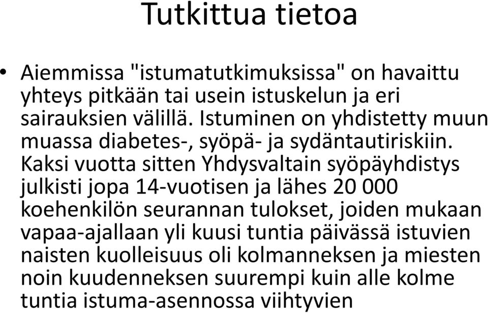 Kaksi vuotta sitten Yhdysvaltain syöpäyhdistys julkisti jopa 14-vuotisen ja lähes 20 000 koehenkilön seurannan tulokset, joiden