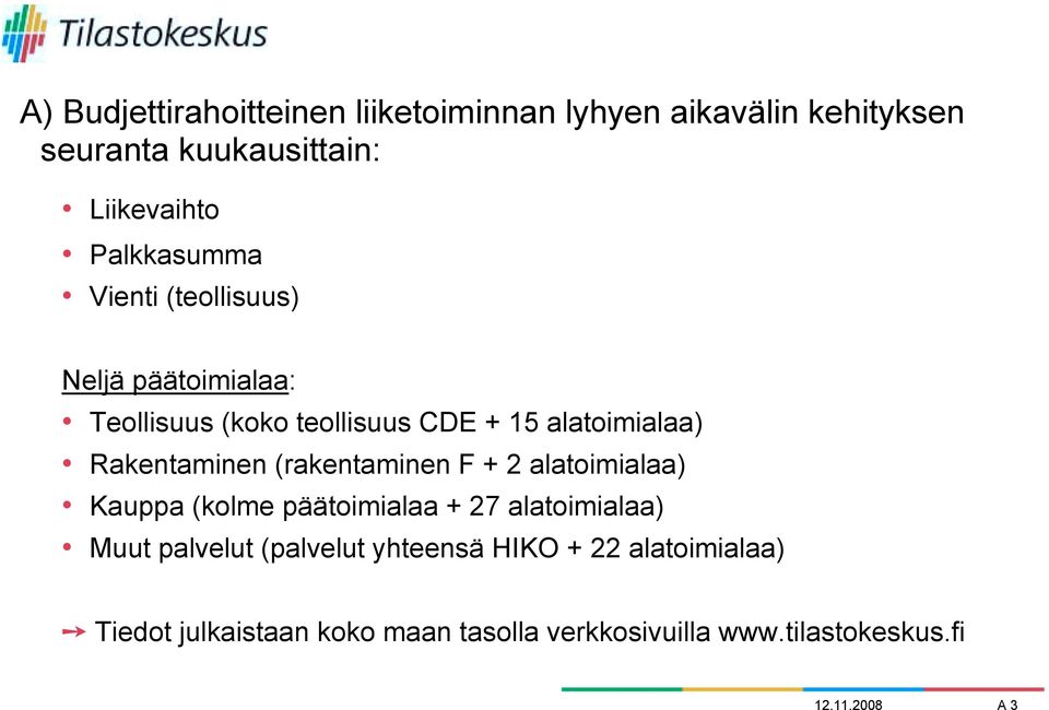 Rakentaminen (rakentaminen F + 2 alatoimialaa) Kauppa (kolme päätoimialaa + 27 alatoimialaa) Muut palvelut