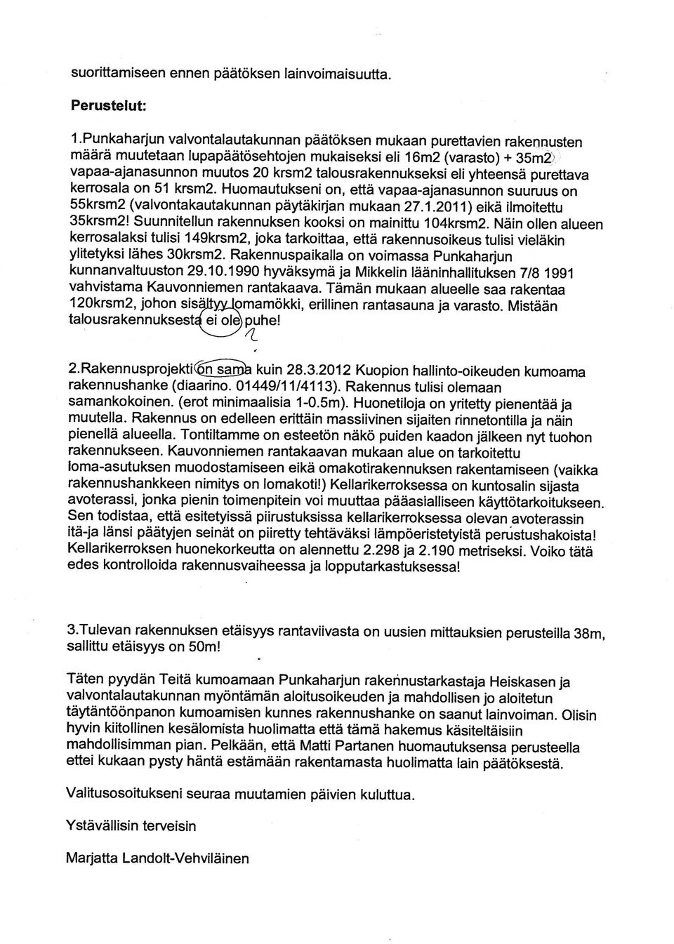 1.Punkaharjun valvontalautakunnan päätöksen mukaan purettavien rakennusten Perustelut: Marjatta Landoit-Vehviläinen Ystävällisin terveisin Valitusosoitukseni seuraa muutamien päivien kuluttua.