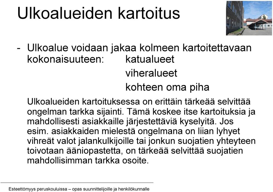 Tämä koskee itse kartoituksia ja mahdollisesti asiakkaille järjestettäviä kyselyitä. Jos esim.