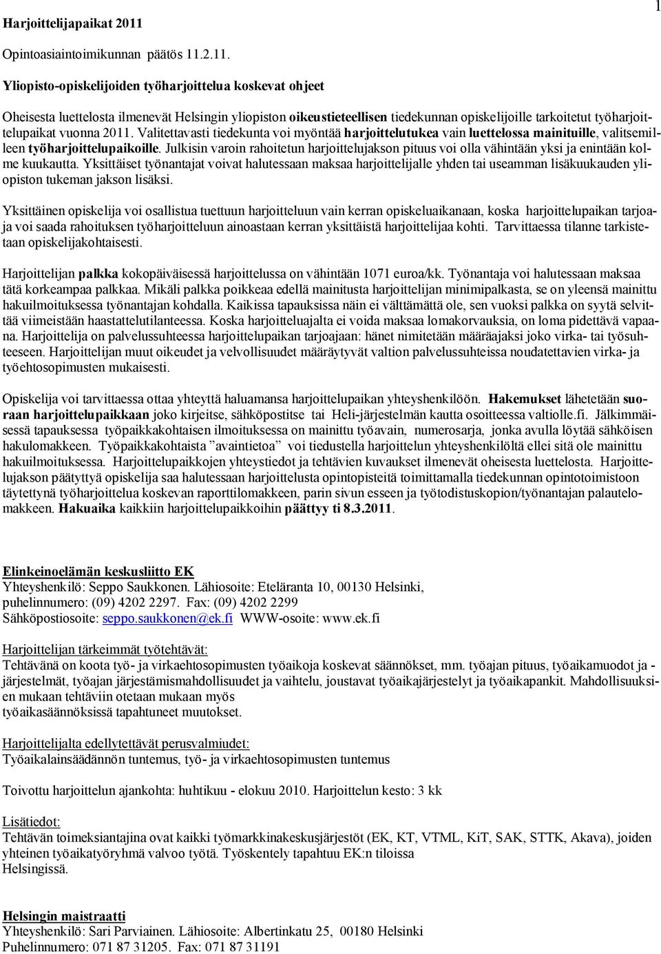 2.11. Yliopisto-opiskelijoiden työharjoittelua koskevat ohjeet Oheisesta luettelosta ilmenevät Helsingin yliopiston oikeustieteellisen tiedekunnan opiskelijoille tarkoitetut työharjoittelupaikat