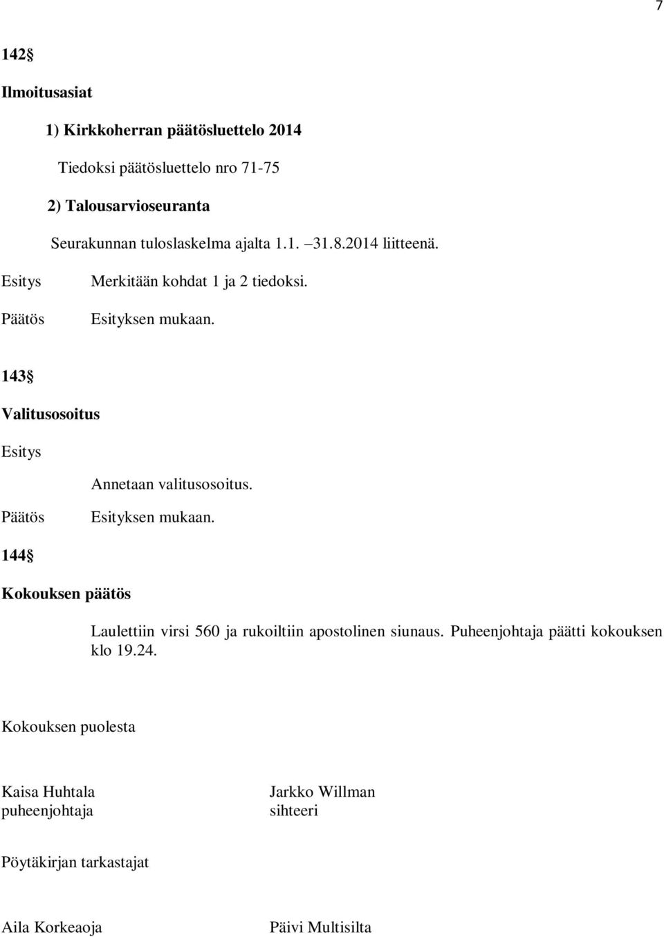 143 Valitusosoitus Annetaan valitusosoitus. 144 Kokouksen päätös Laulettiin virsi 560 ja rukoiltiin apostolinen siunaus.