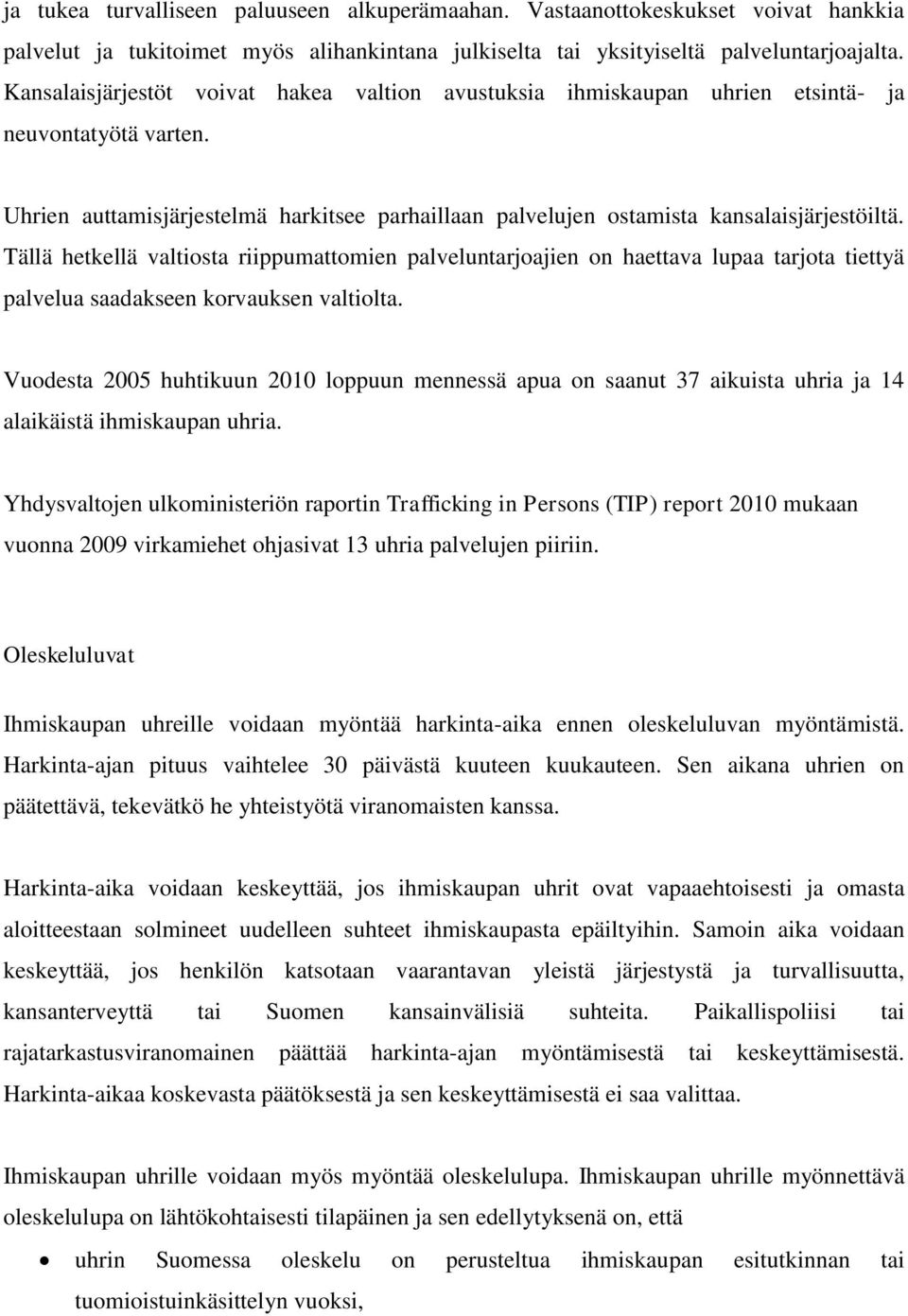 Tällä hetkellä valtiosta riippumattomien palveluntarjoajien on haettava lupaa tarjota tiettyä palvelua saadakseen korvauksen valtiolta.