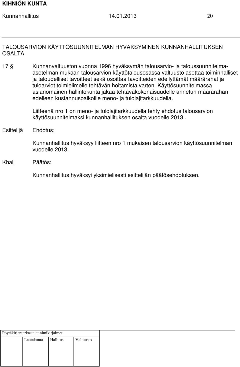 käyttötalousosassa valtuusto asettaa toiminnalliset ja taloudelliset tavoitteet sekä osoittaa tavoitteiden edellyttämät määrärahat ja tuloarviot toimielimelle tehtävän hoitamista varten.