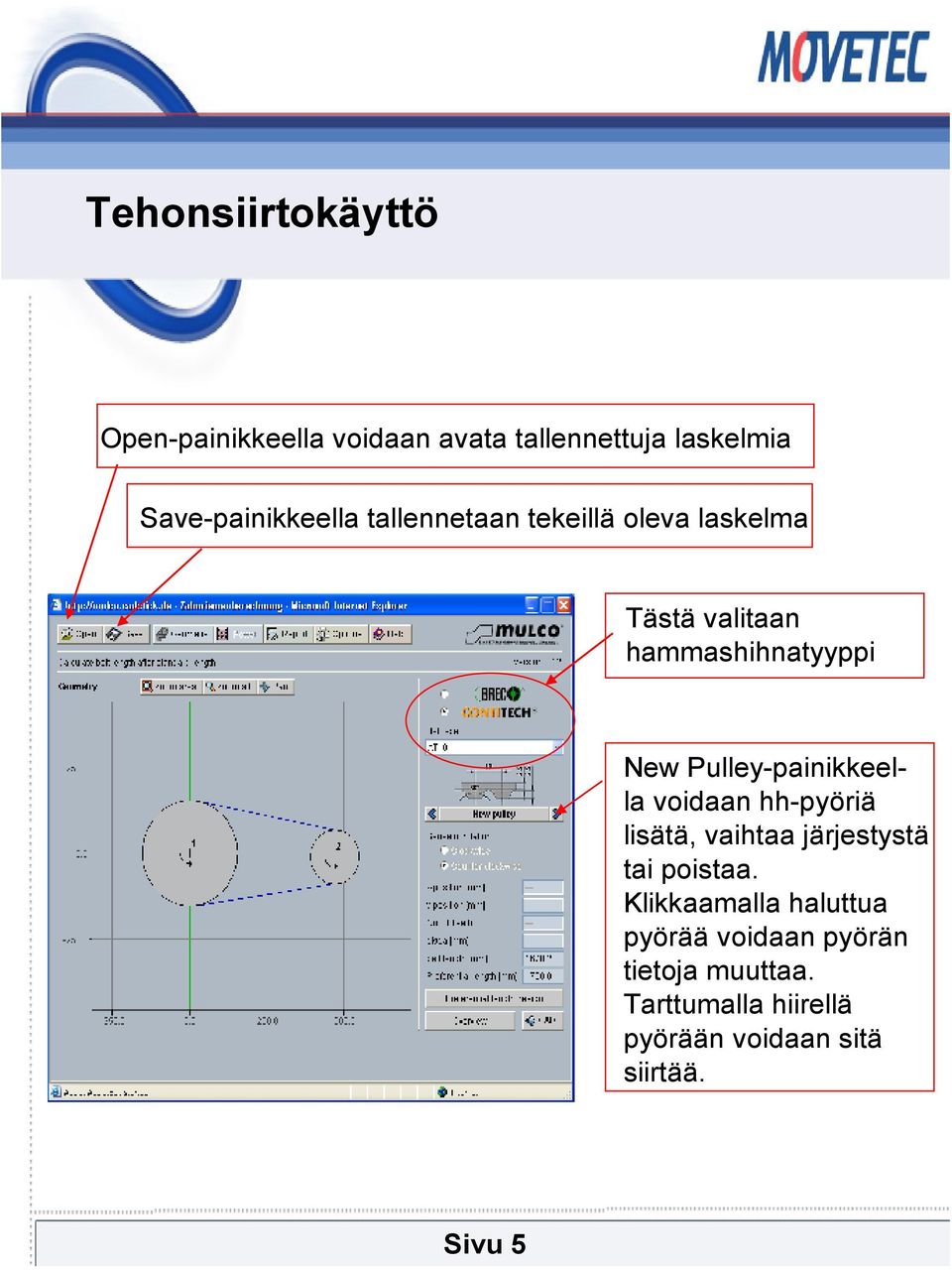 New Pulley-painikkeella voidaan hh-pyöriä lisätä, vaihtaa järjestystä tai poistaa.