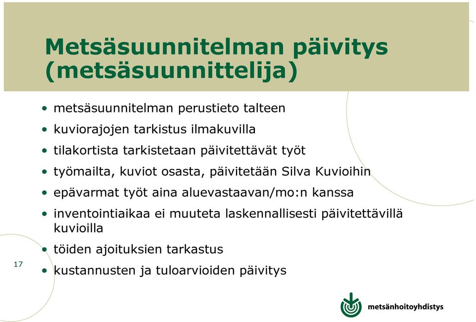 päivitetään Silva Kuvioihin epävarmat työt aina aluevastaavan/mo:n kanssa inventointiaikaa ei muuteta