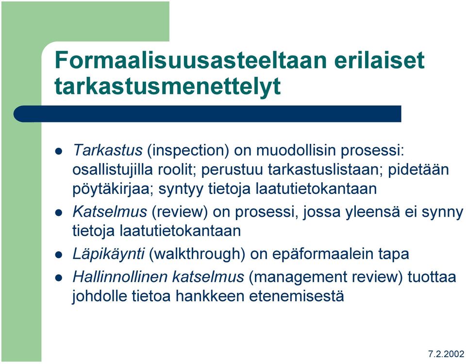 Katselmus (review) on prosessi, jossa yleensä ei synny tietoja laatutietokantaan Läpikäynti (walkthrough)
