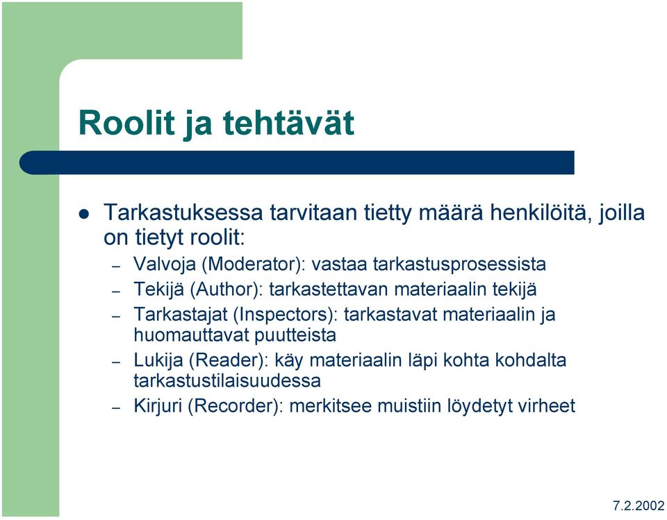 Tarkastajat (Inspectors): tarkastavat materiaalin ja huomauttavat puutteista Lukija (Reader): käy