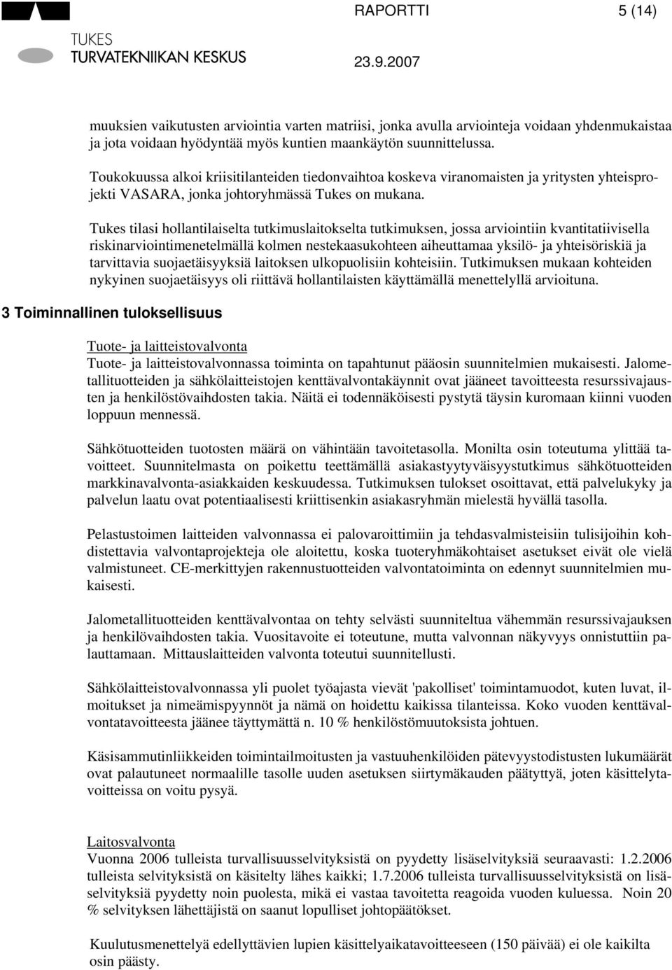 Tukes tilasi hollantilaiselta tutkimuslaitokselta tutkimuksen, jossa arviointiin kvantitatiivisella riskinarviointimenetelmällä kolmen nestekaasukohteen aiheuttamaa yksilö ja yhteisöriskiä ja