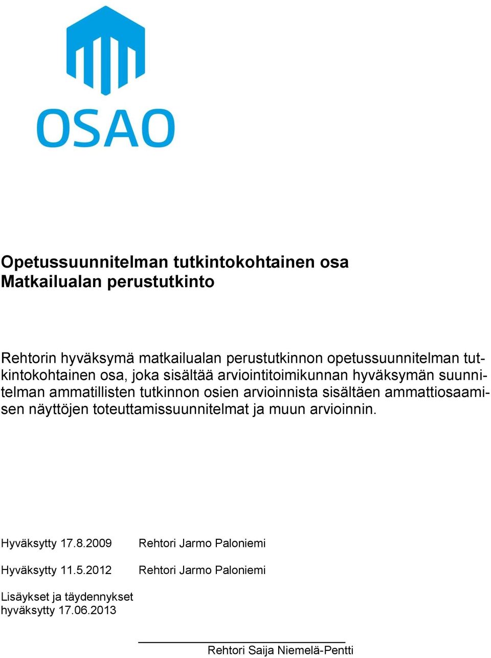 osien arvioinnista sisältäen ammattiosaamisen näyttöjen toteuttamissuunnitelmat ja muun arvioinnin. Hyväksytty 17.8.