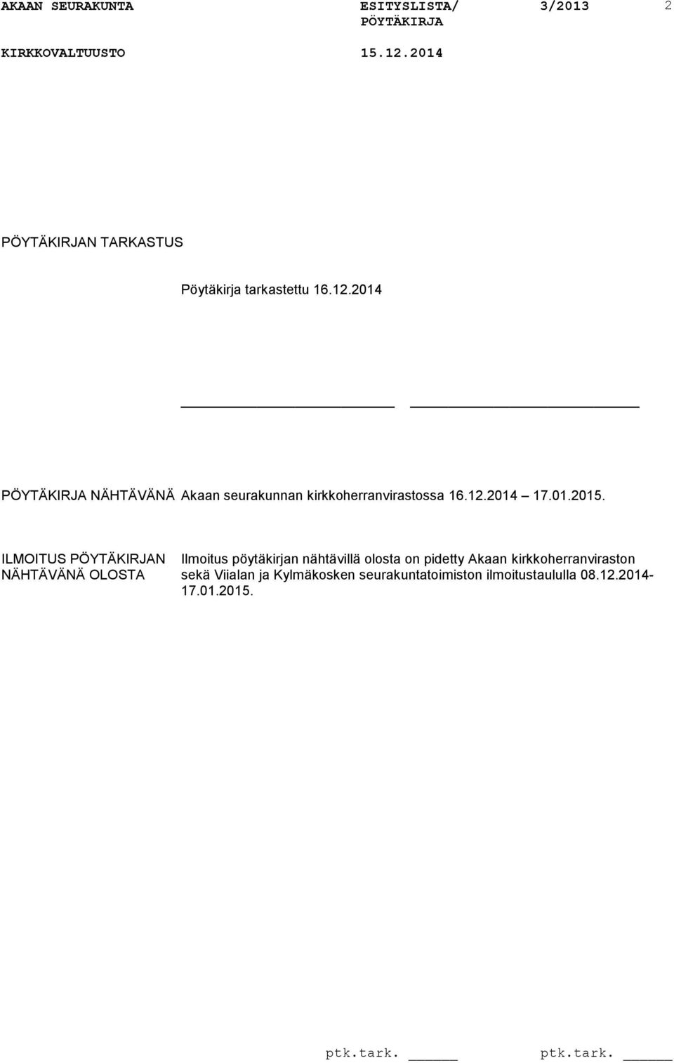 ILMOITUS N Ilmoitus pöytäkirjan nähtävillä olosta on pidetty Akaan