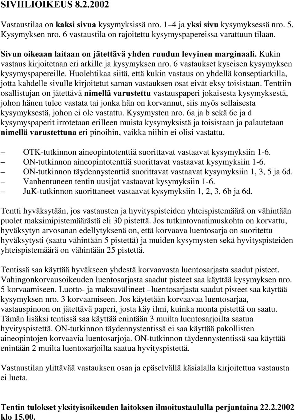 Huolehtikaa siitä, että kukin vastaus on yhdellä konseptiarkilla, jotta kahdelle sivulle kirjoitetut saman vastauksen osat eivät eksy toisistaan.