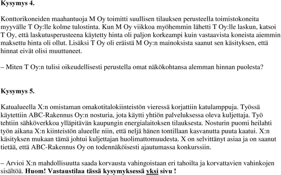 Lisäksi T Oy oli eräistä M Oy:n mainoksista saanut sen käsityksen, että hinnat eivät olisi muuttuneet. Miten T Oy:n tulisi oikeudellisesti perustella omat näkökohtansa alemman hinnan puolesta?