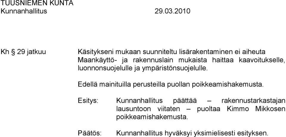 Edellä mainituilla perusteilla puollan poikkeamishakemusta.