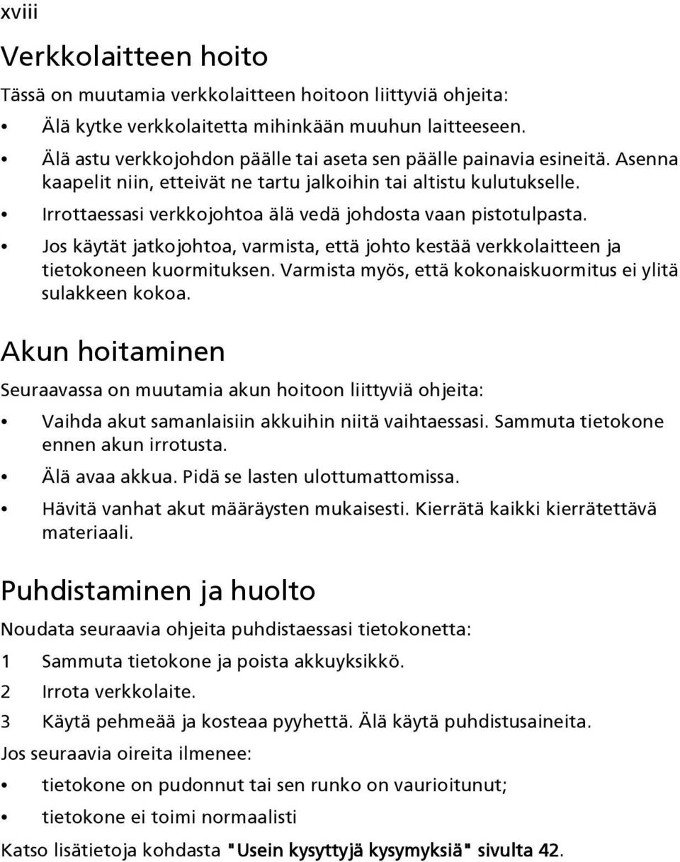 Irrottaessasi verkkojohtoa älä vedä johdosta vaan pistotulpasta. Jos käytät jatkojohtoa, varmista, että johto kestää verkkolaitteen ja tietokoneen kuormituksen.