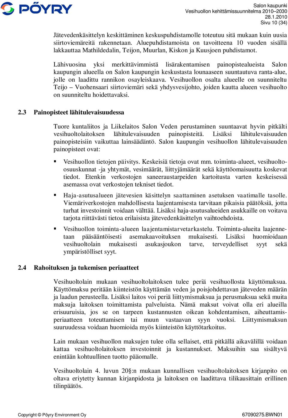 Lähivuosina yksi merkittävimmistä lisärakentamisen painopistealueista Salon kaupungin alueella on Salon kaupungin keskustasta lounaaseen suuntautuva ranta-alue, jolle on laadittu rannikon