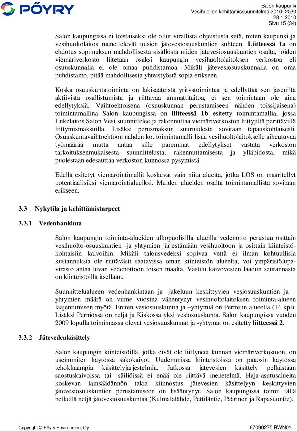ole omaa puhdistamoa. Mikäli jätevesiosuuskunnalla on oma puhdistamo, pitää mahdollisesta yhteistyöstä sopia erikseen.