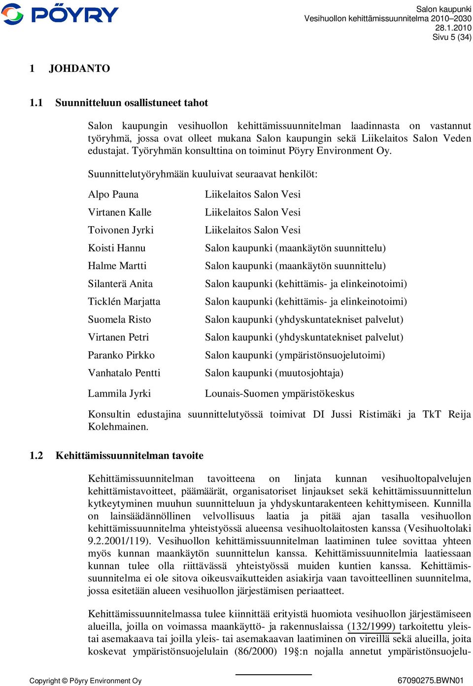 edustajat. Työryhmän konsulttina on toiminut Pöyry Environment Oy.