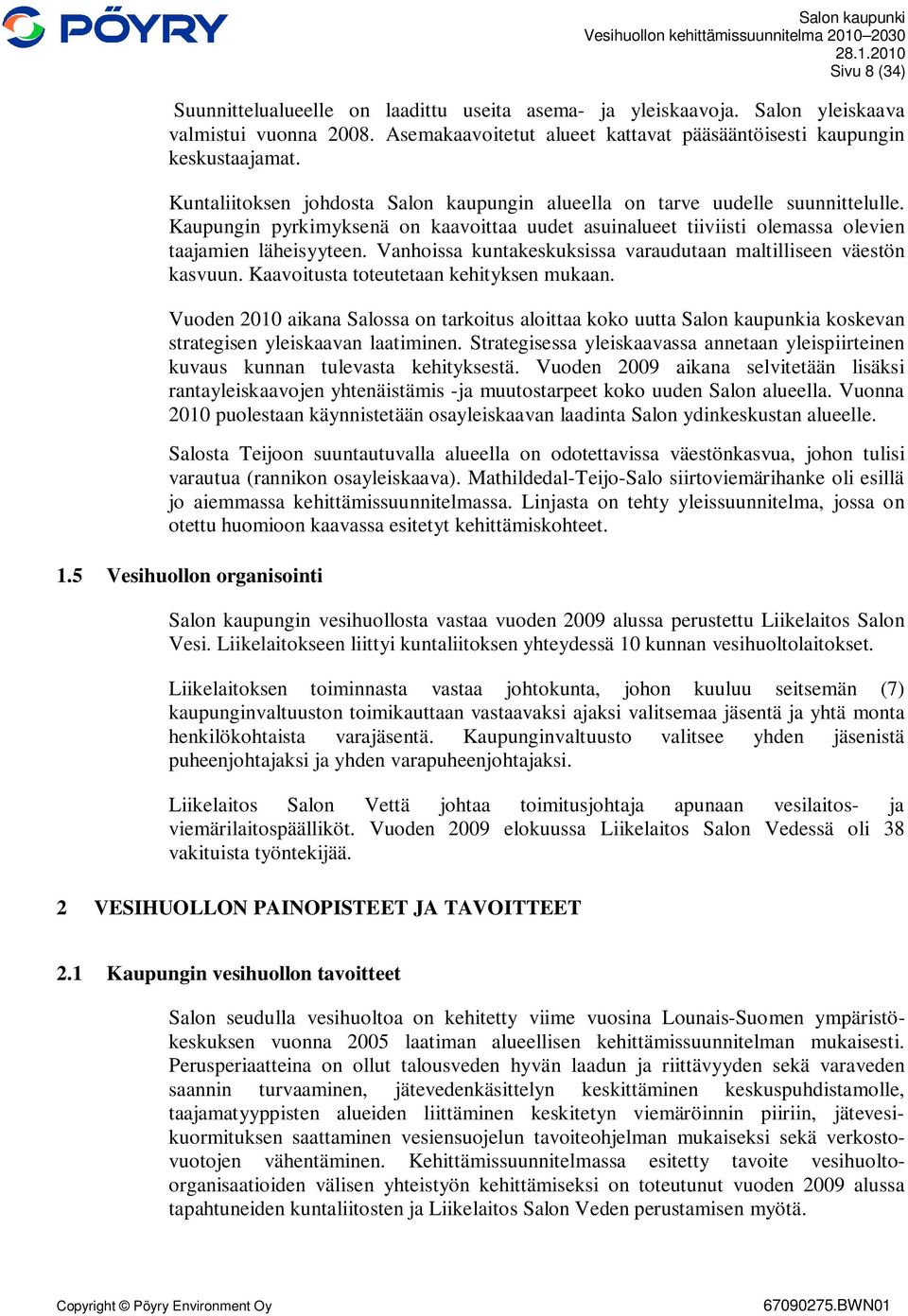 Vanhoissa kuntakeskuksissa varaudutaan maltilliseen väestön kasvuun. Kaavoitusta toteutetaan kehityksen mukaan.