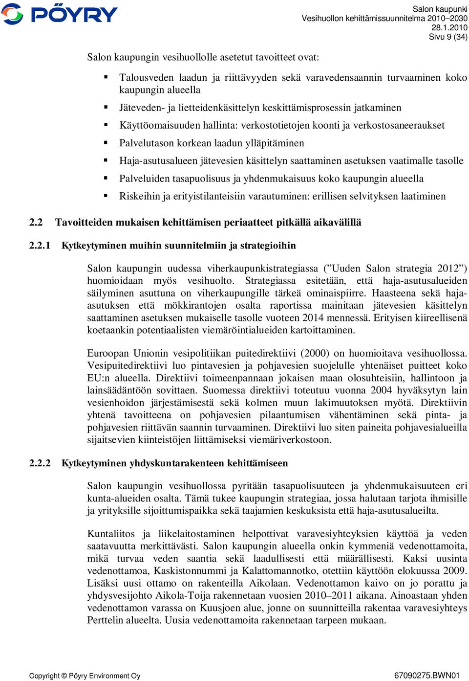 käsittelyn saattaminen asetuksen vaatimalle tasolle Palveluiden tasapuolisuus ja yhdenmukaisuus koko kaupungin alueella Riskeihin ja erityistilanteisiin varautuminen: erillisen selvityksen laatiminen