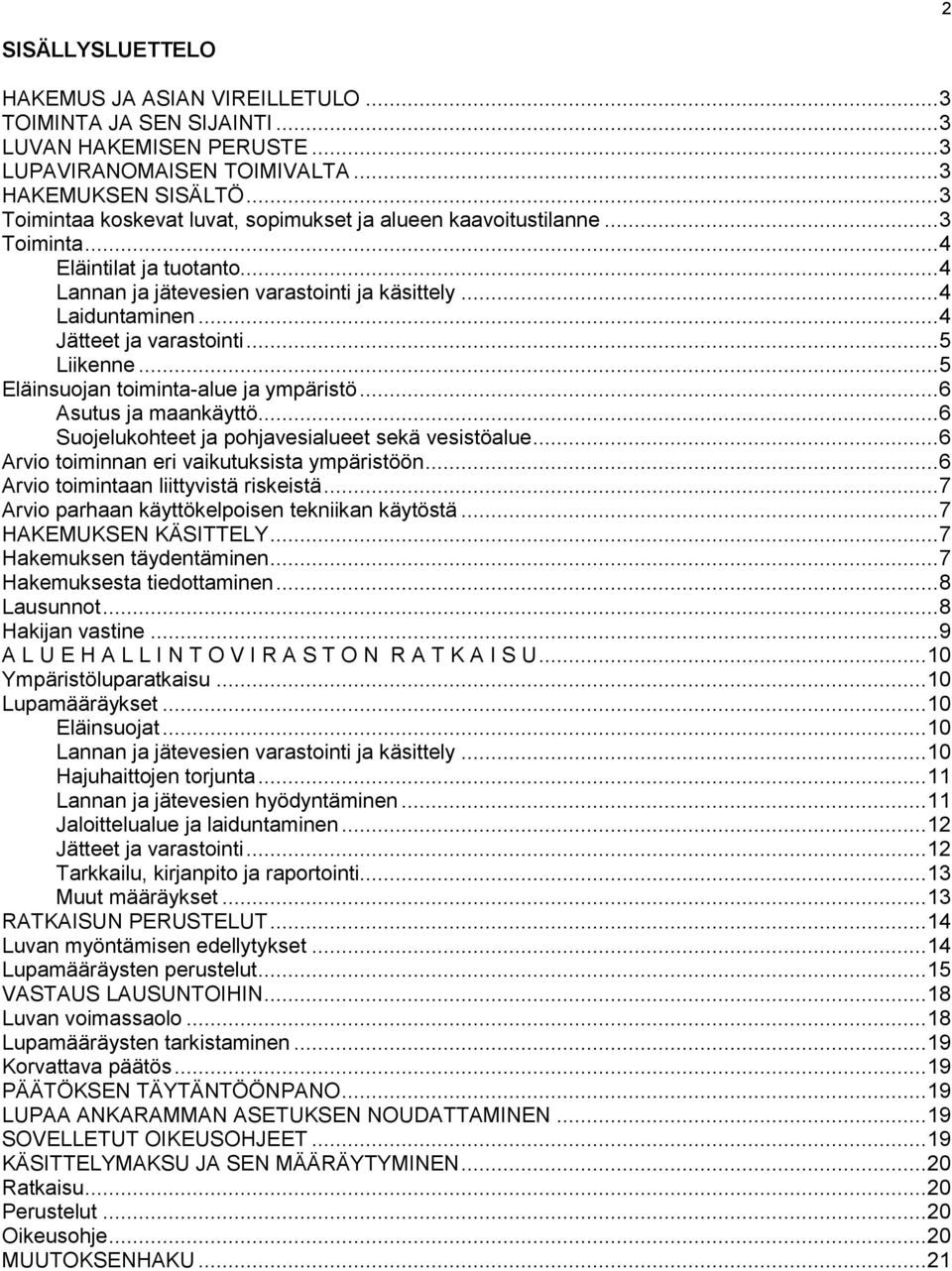 .. 4 Jätteet ja varastointi... 5 Liikenne... 5 Eläinsuojan toiminta-alue ja ympäristö... 6 Asutus ja maankäyttö... 6 Suojelukohteet ja pohjavesialueet sekä vesistöalue.