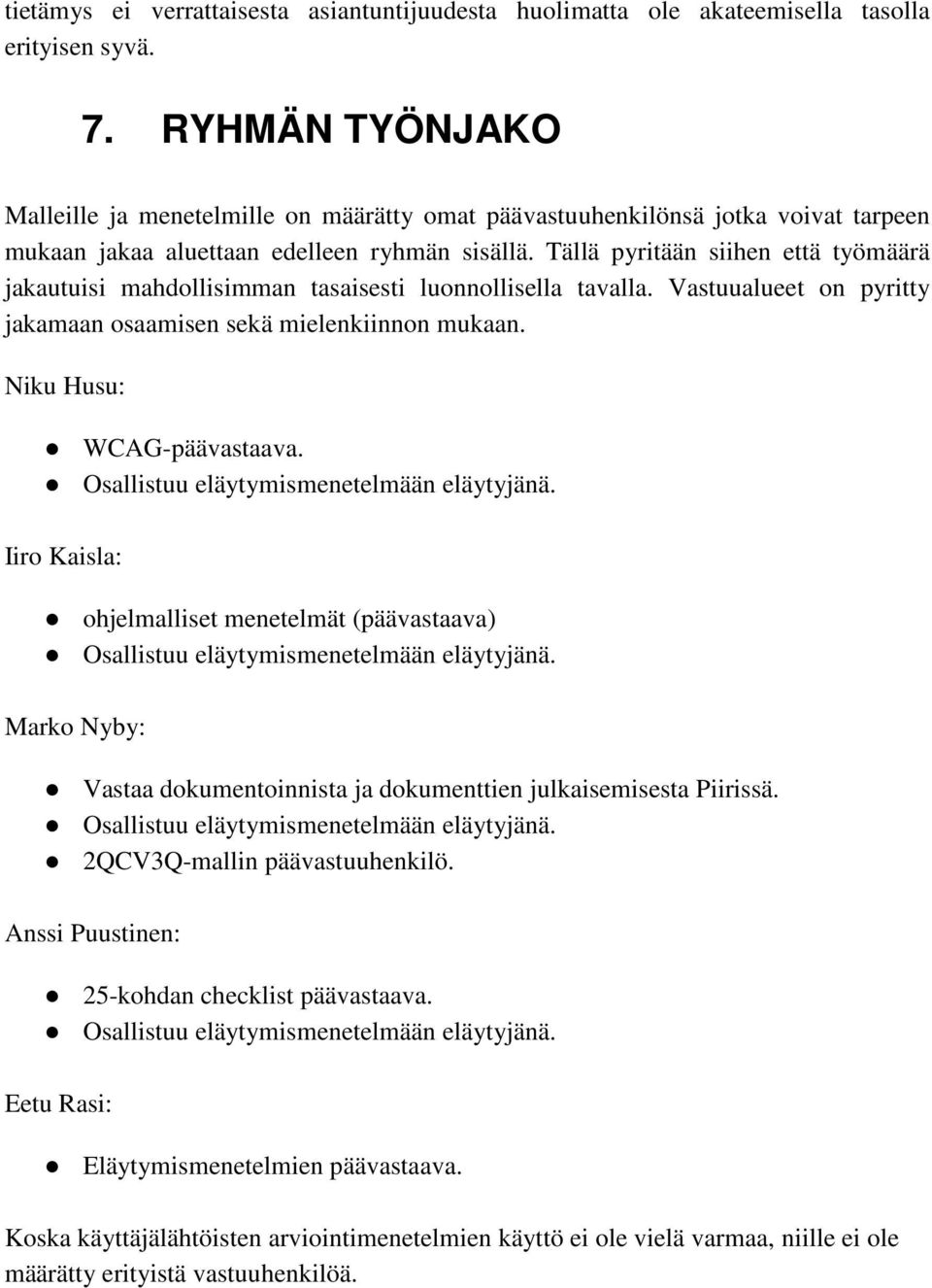 Tällä pyritään siihen että työmäärä jakautuisi mahdollisimman tasaisesti luonnollisella tavalla. Vastuualueet on pyritty jakamaan osaamisen sekä mielenkiinnon mukaan. Niku Husu: WCAG-päävastaava.