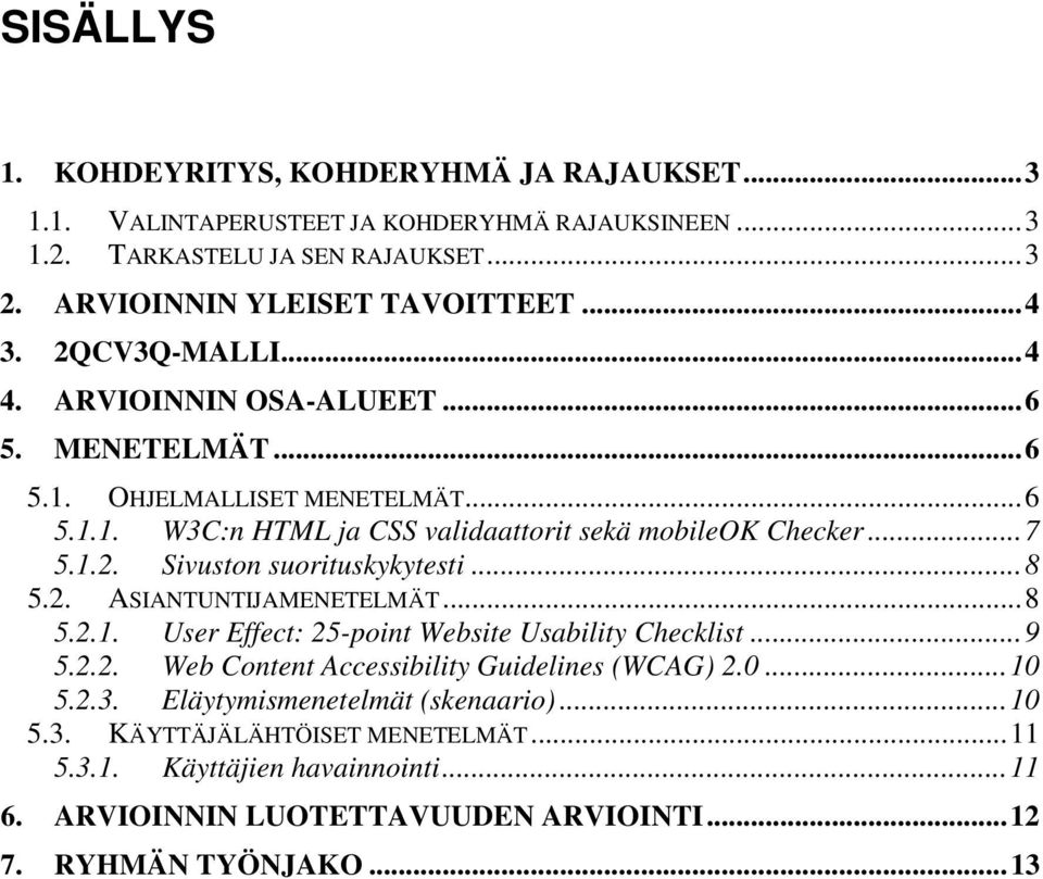 ..8 5.2. ASIANTUNTIJAMENETELMÄT...8 5.2.1. User Effect: 25-point Website Usability Checklist...9 5.2.2. Web Content Accessibility Guidelines (WCAG) 2.0...10 5.2.3.