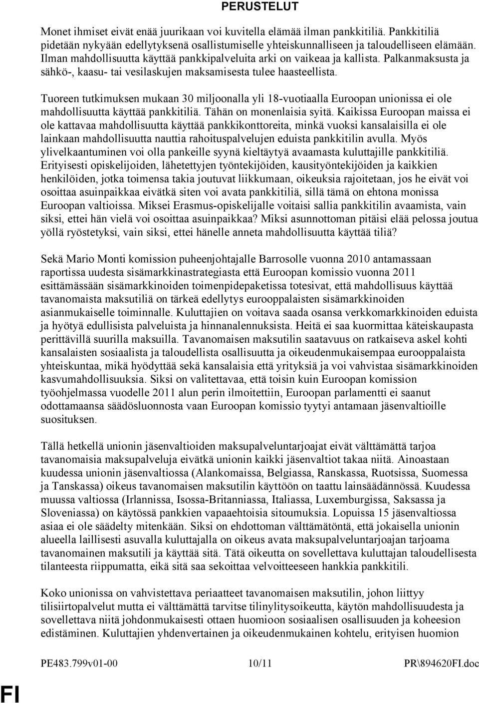 Tuoreen tutkimuksen mukaan 30 miljoonalla yli 18-vuotiaalla Euroopan unionissa ei ole mahdollisuutta käyttää pankkitiliä. Tähän on monenlaisia syitä.